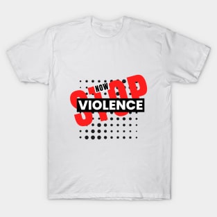 Stop Violence Now Statement Design T-Shirt